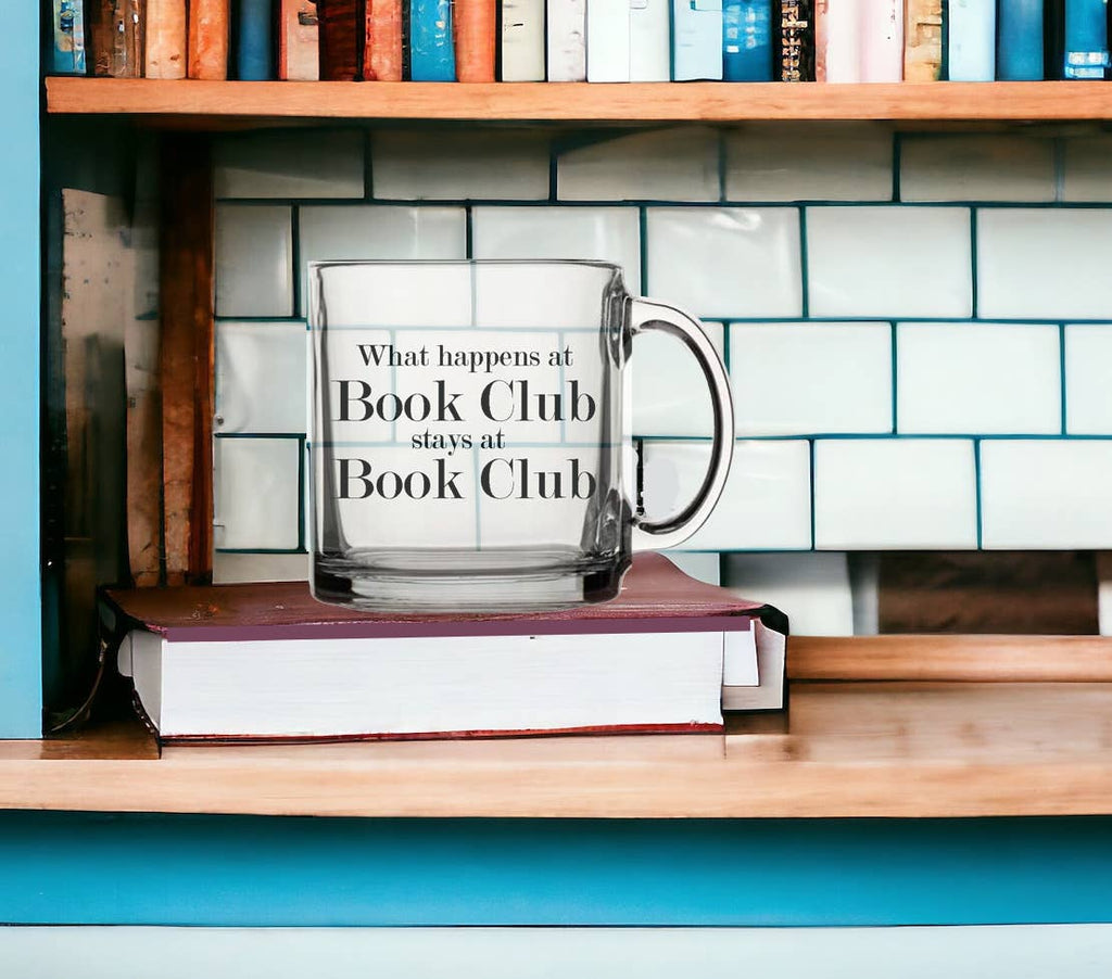 What happens at book club 13oz Glass Tea Coffee Mug