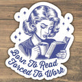 Born to Read Forced to Work Sticker – Retro Book Lover