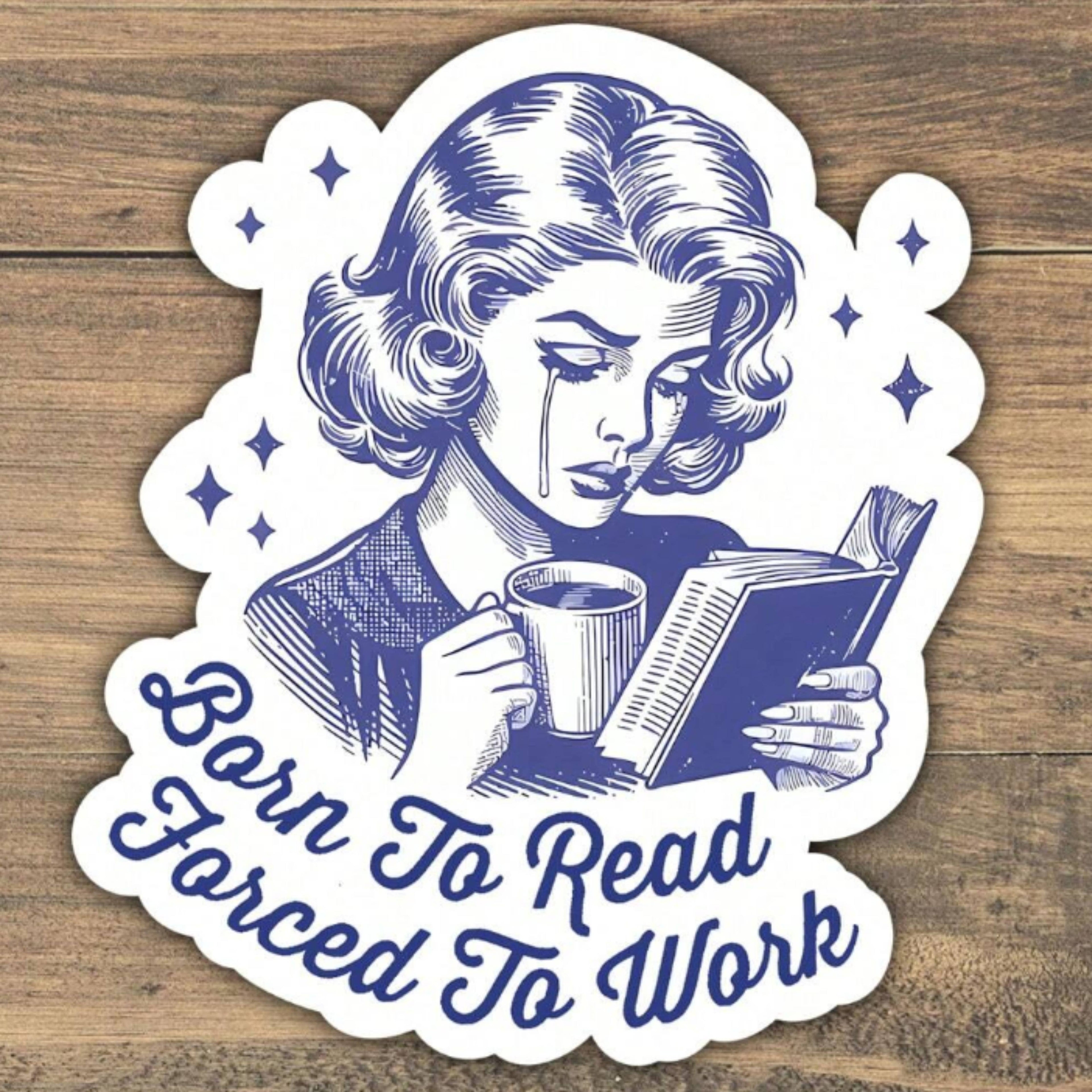 Born to Read Forced to Work Sticker – Retro Book Lover